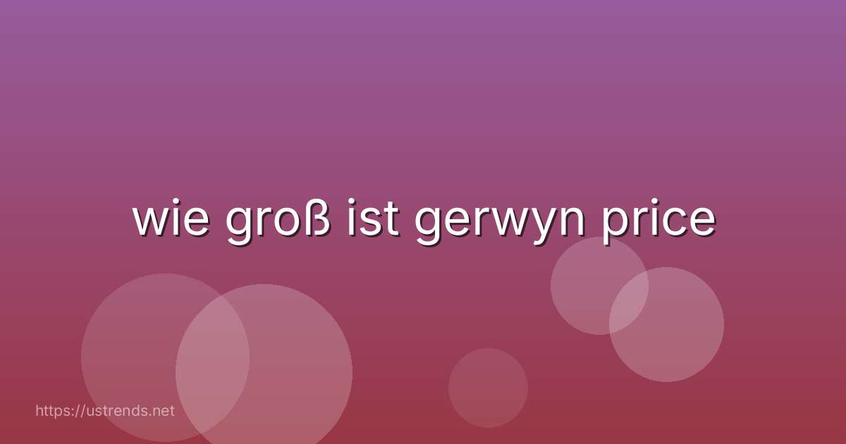 wie groß ist gerwyn price