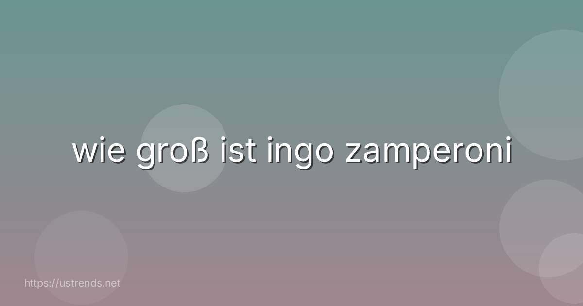 wie groß ist ingo zamperoni