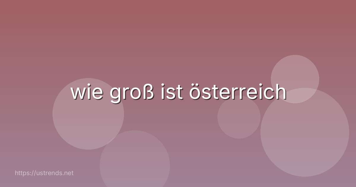 wie groß ist österreich