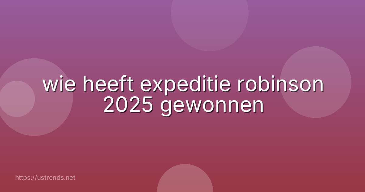 wie heeft expeditie robinson 2025 gewonnen