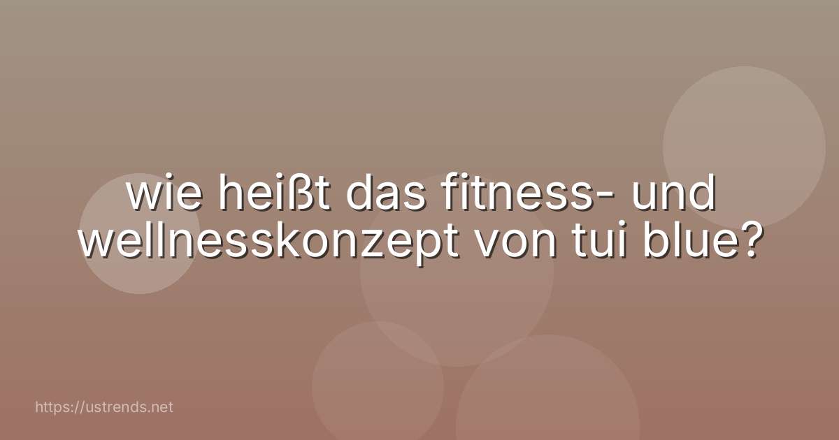 wie heißt das fitness- und wellnesskonzept von tui blue?
