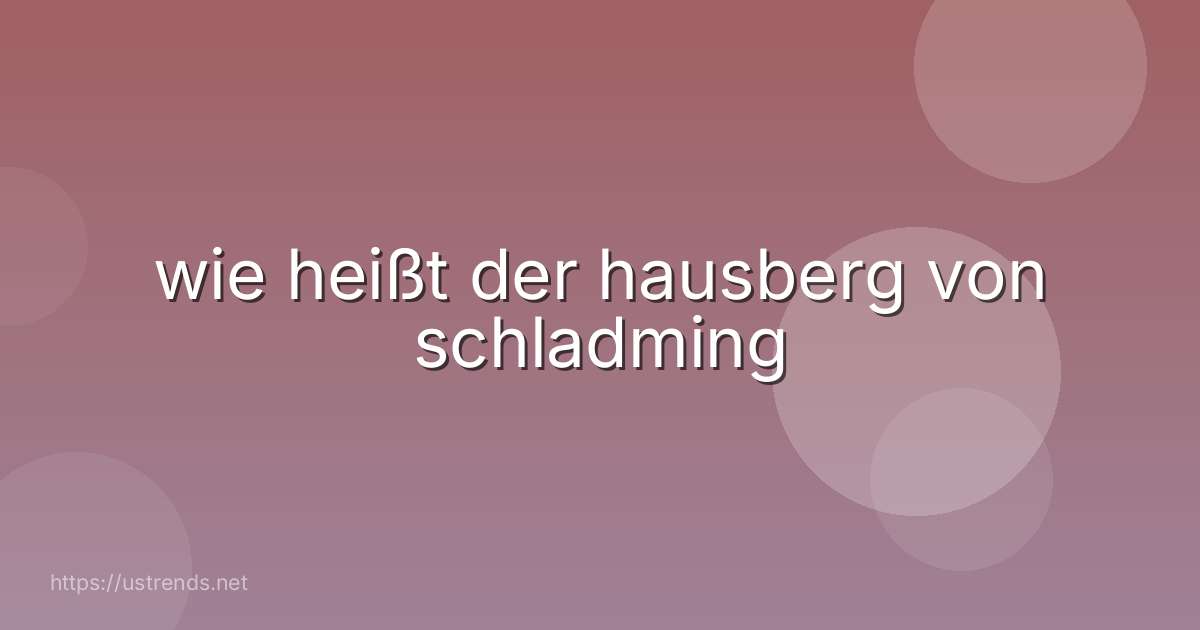 wie heißt der hausberg von schladming