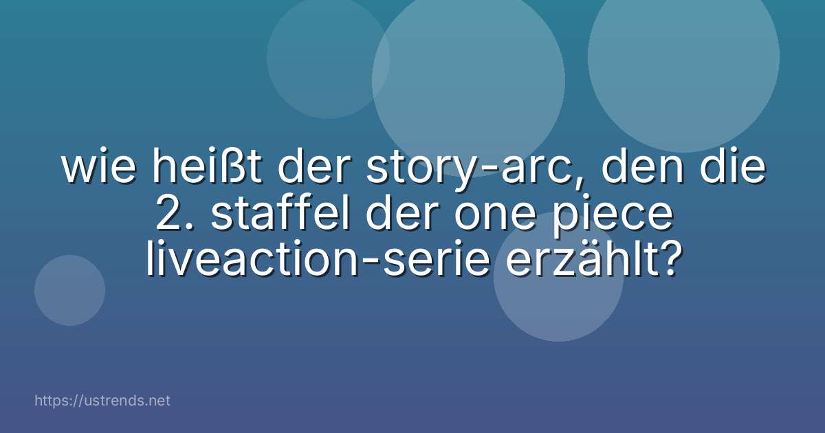 wie heißt der story-arc, den die 2. staffel der one piece liveaction-serie erzählt?