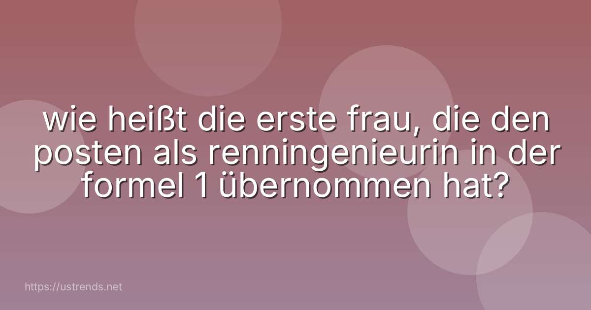 wie heißt die erste frau, die den posten als renningenieurin in der formel 1 übernommen hat?