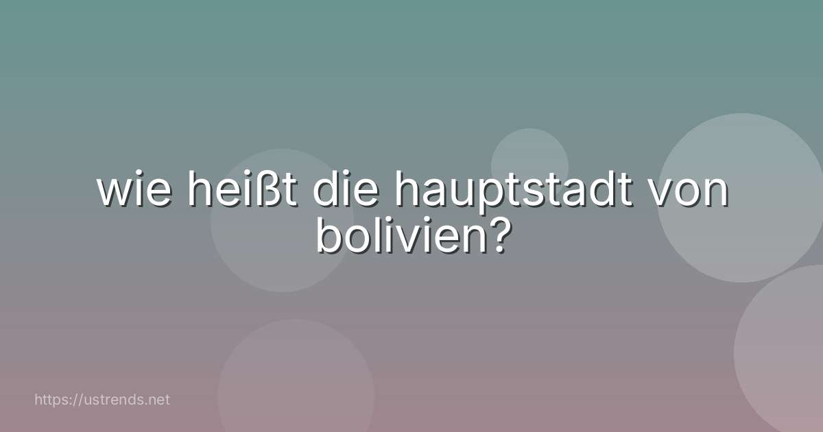 wie heißt die hauptstadt von bolivien?