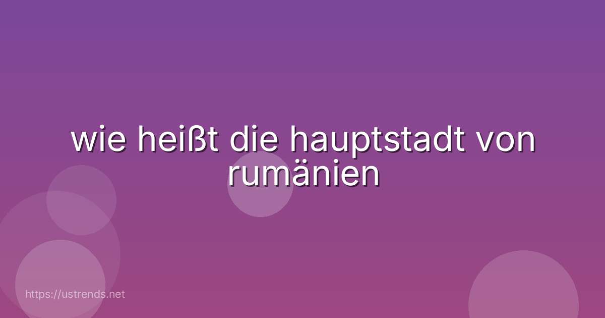 wie heißt die hauptstadt von rumänien