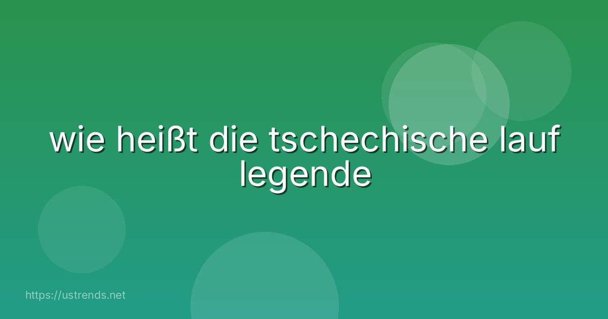 wie heißt die tschechische lauf legende