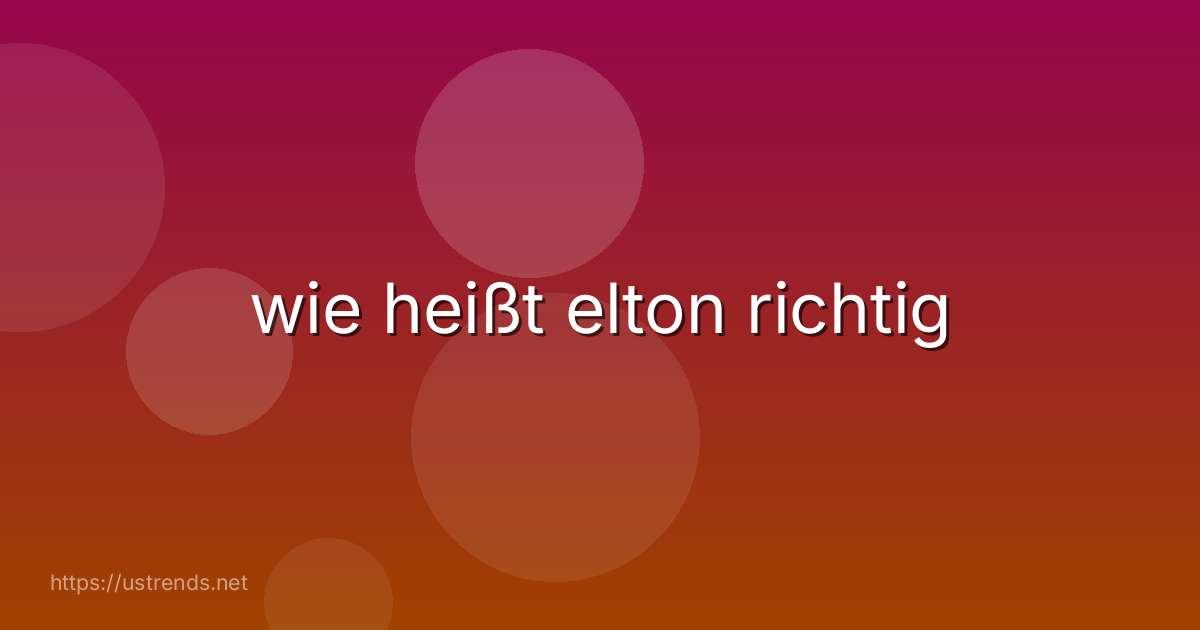wie heißt elton richtig