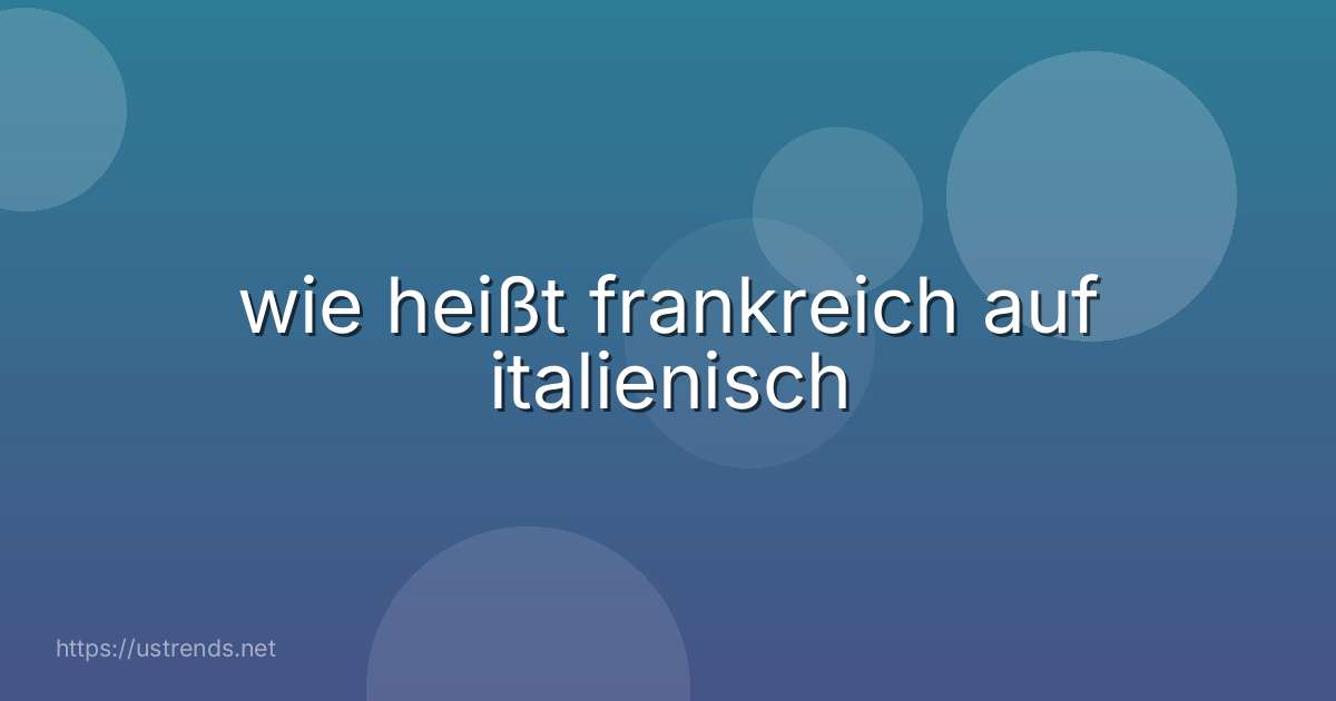wie heißt frankreich auf italienisch