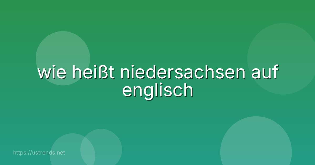 wie heißt niedersachsen auf englisch