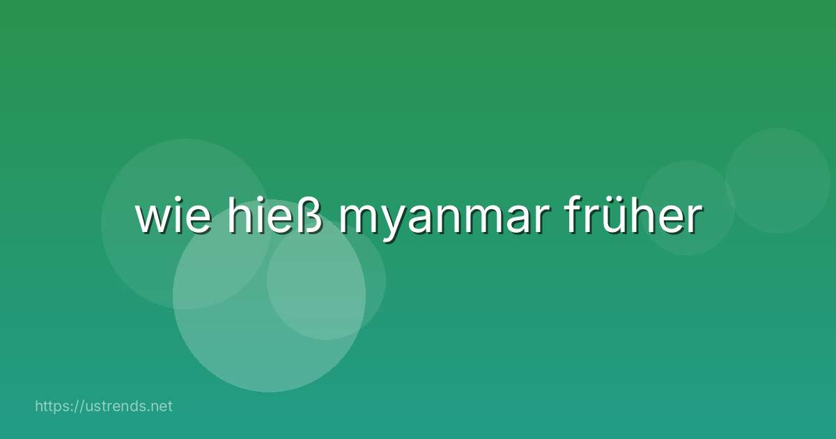 wie hieß myanmar früher