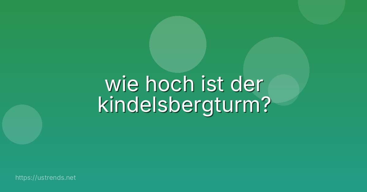 wie hoch ist der kindelsbergturm?
