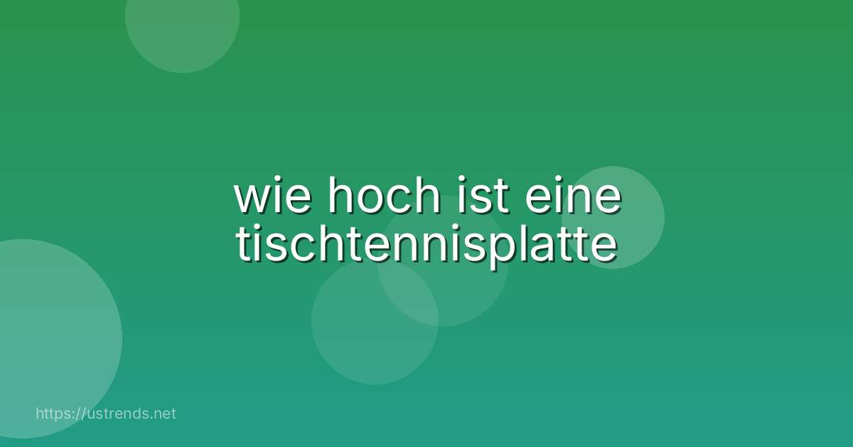 wie hoch ist eine tischtennisplatte