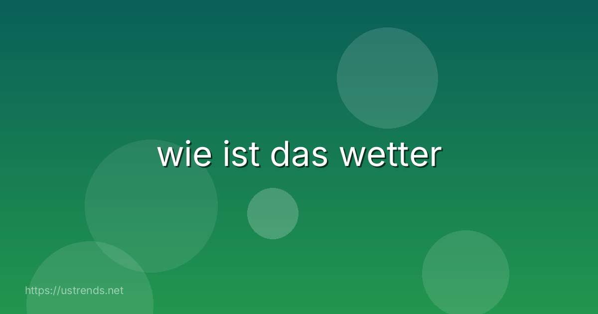 wie ist das wetter