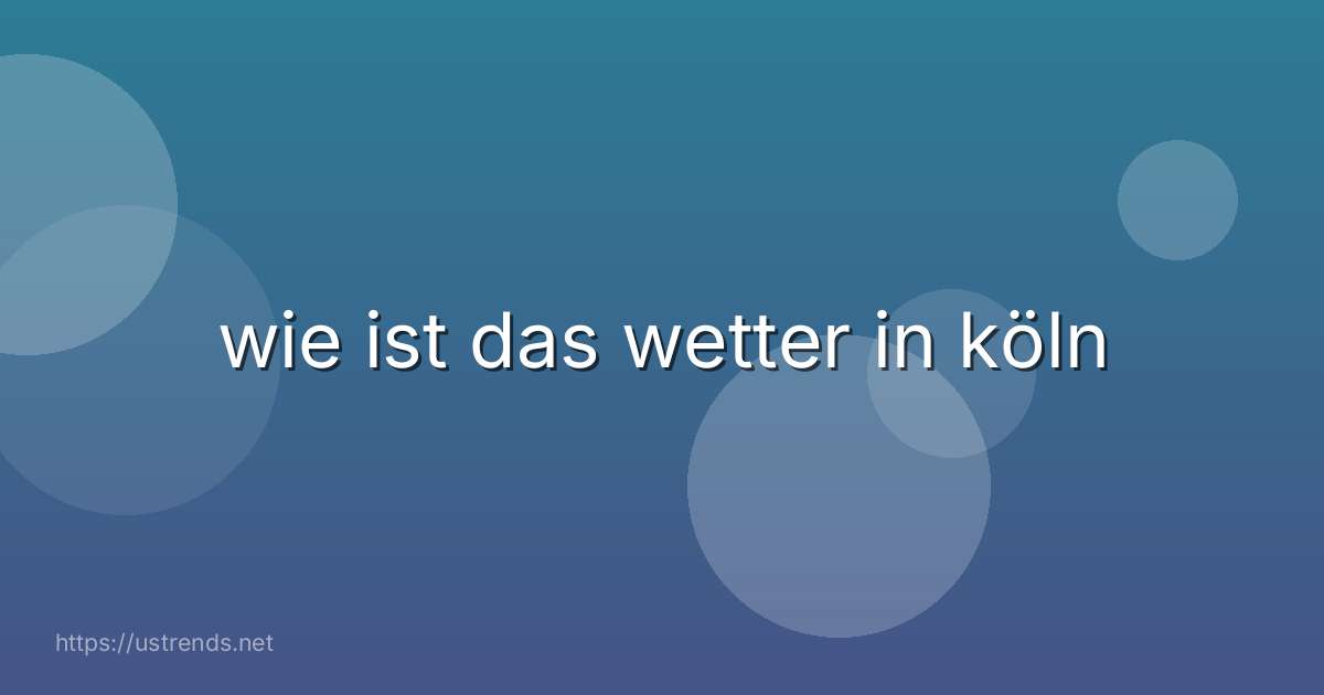 wie ist das wetter in köln