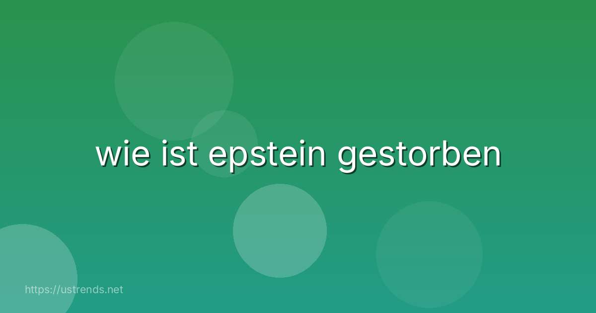 wie ist epstein gestorben