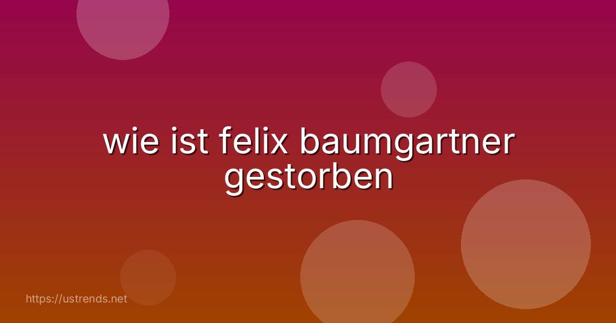 wie ist felix baumgartner gestorben