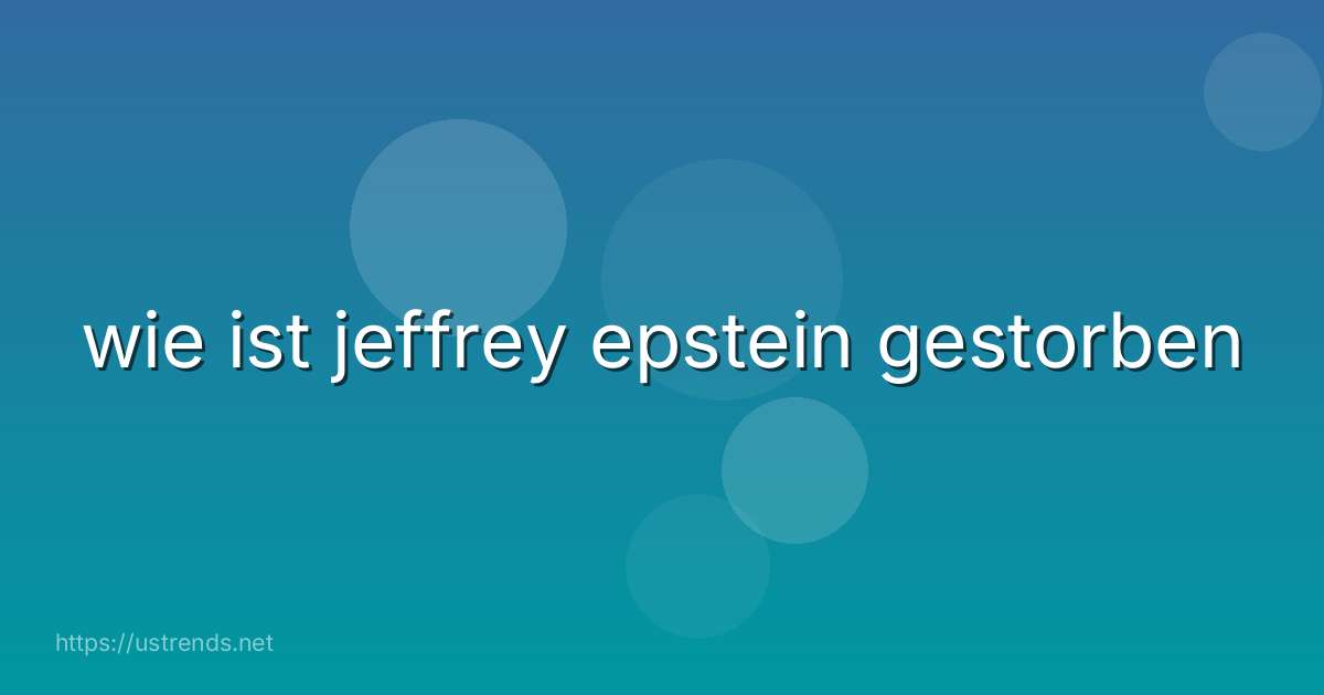 wie ist jeffrey epstein gestorben