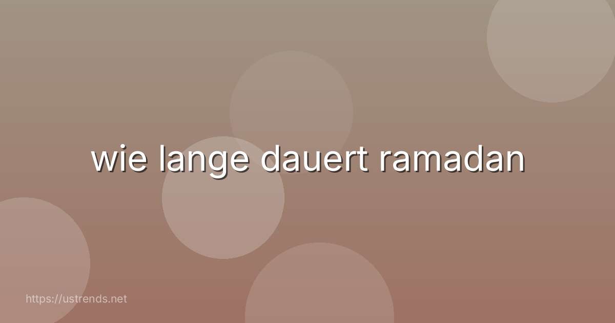 wie lange dauert ramadan