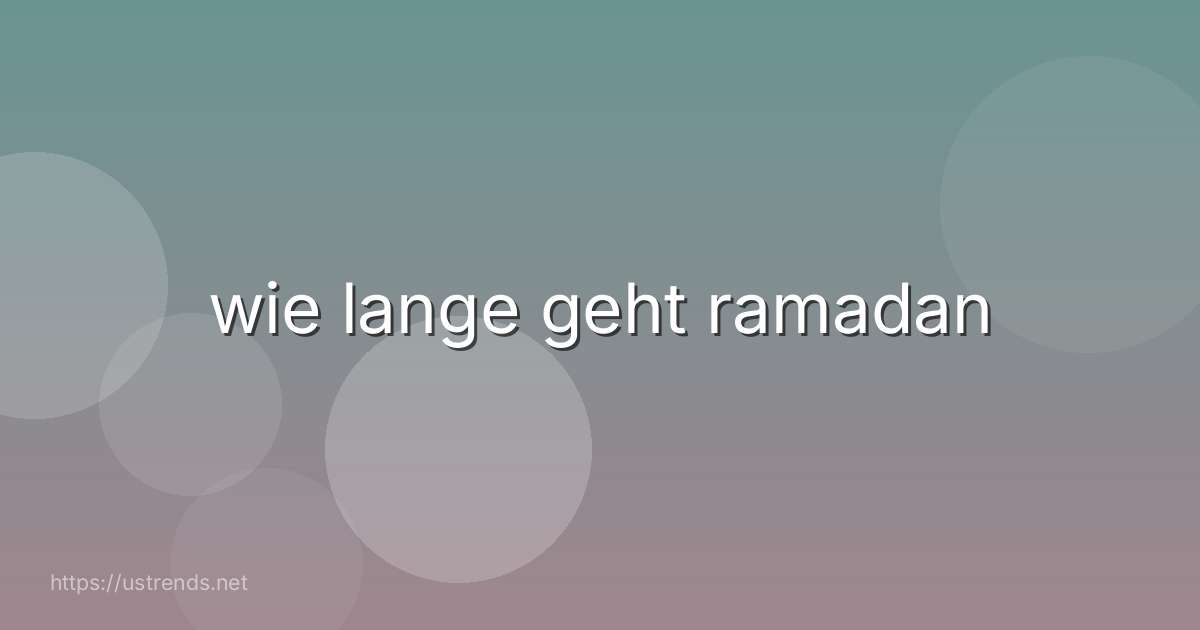 wie lange geht ramadan