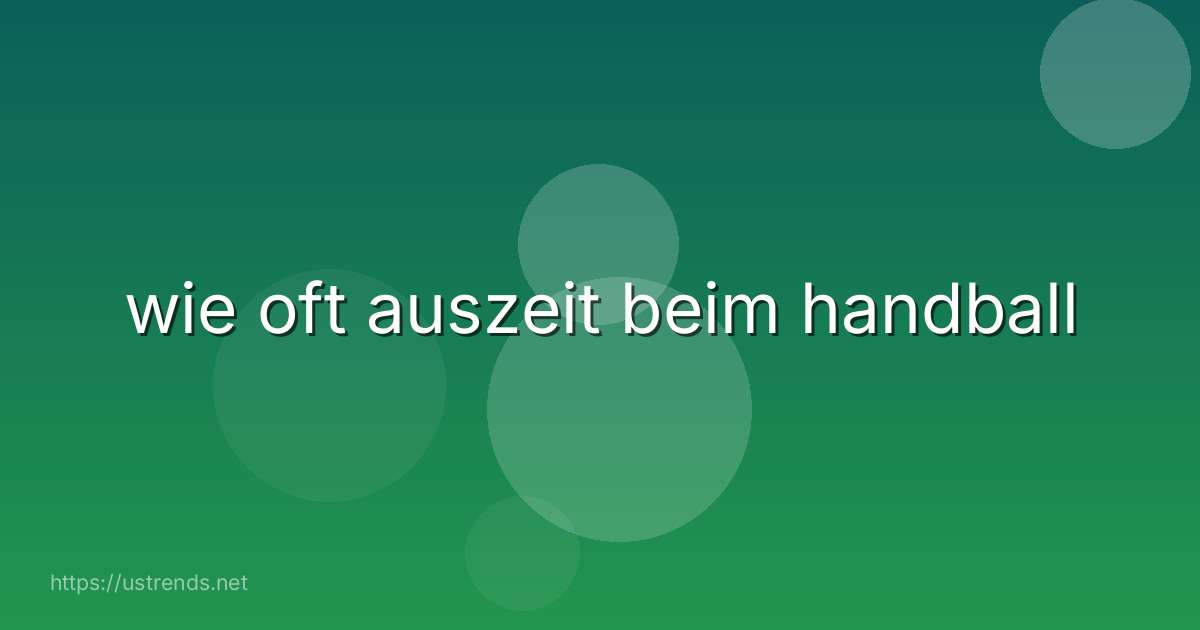 wie oft auszeit beim handball
