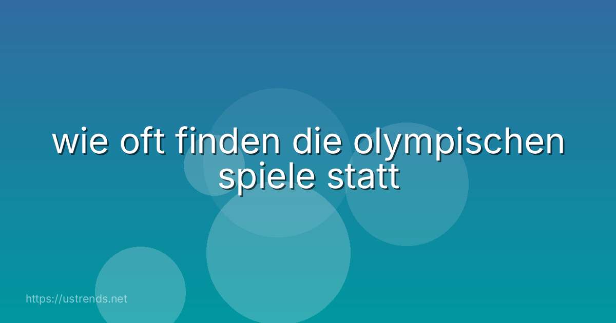 wie oft finden die olympischen spiele statt