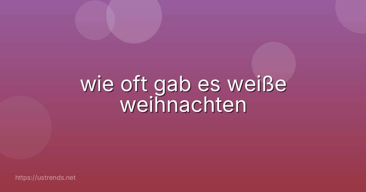 wie oft gab es weiße weihnachten