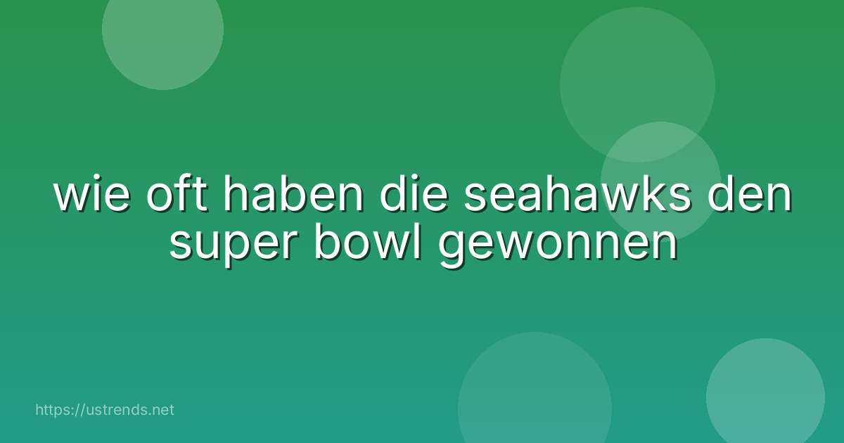 wie oft haben die seahawks den super bowl gewonnen