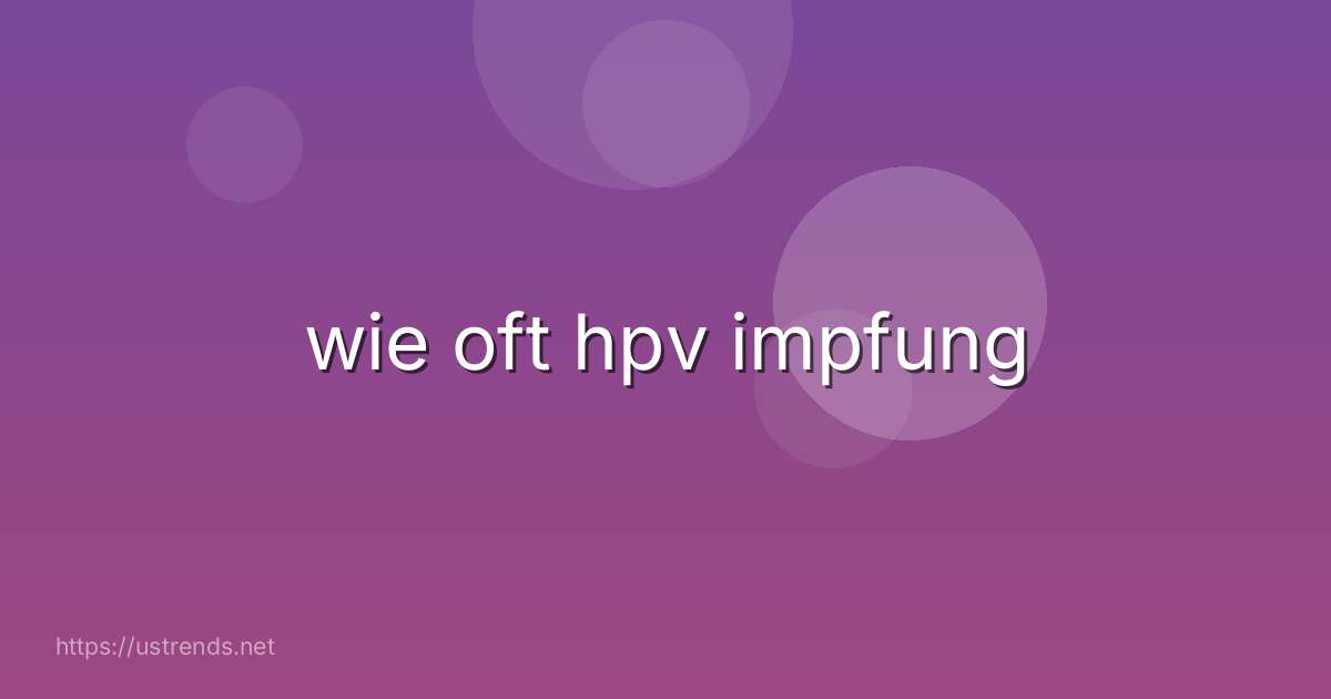 wie oft hpv impfung