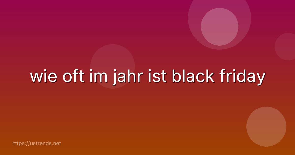 wie oft im jahr ist black friday