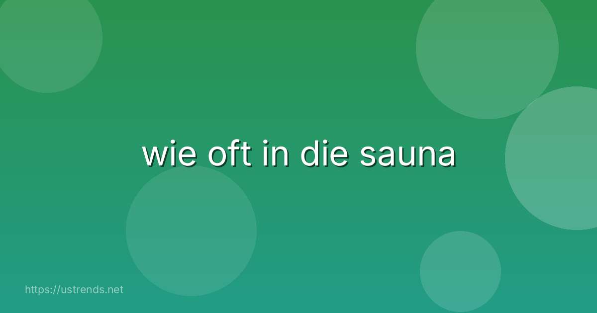 wie oft in die sauna
