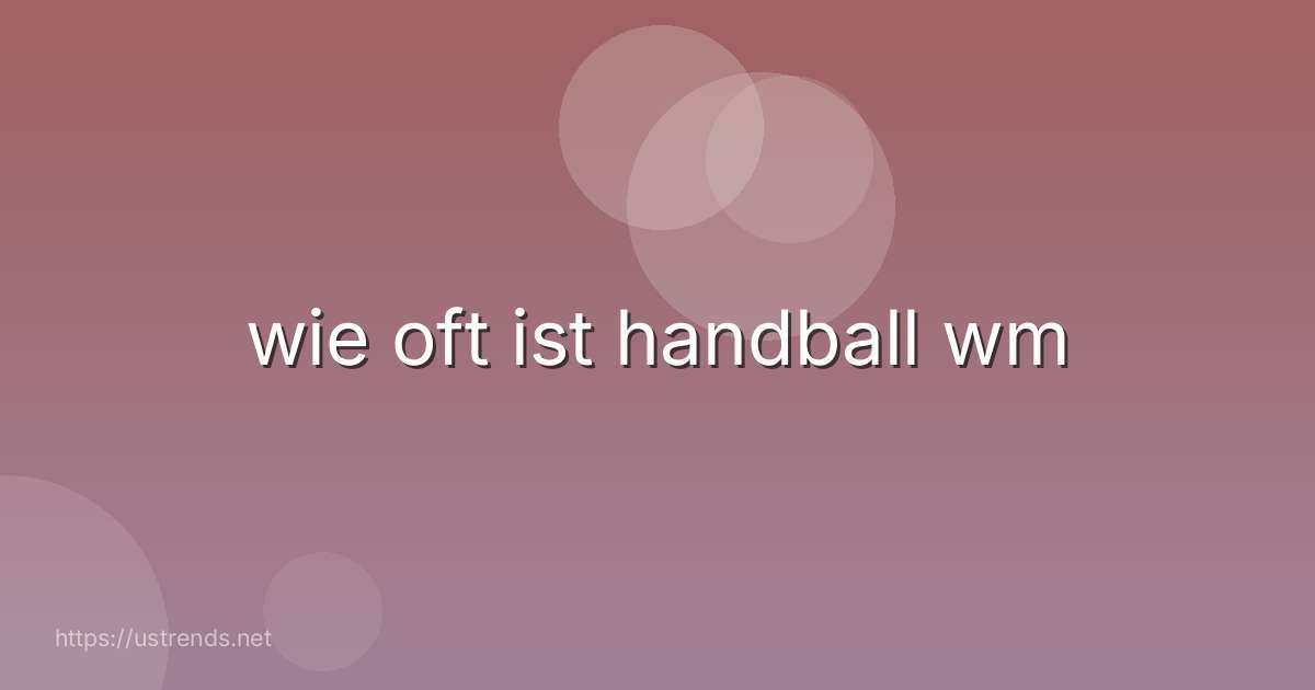wie oft ist handball wm