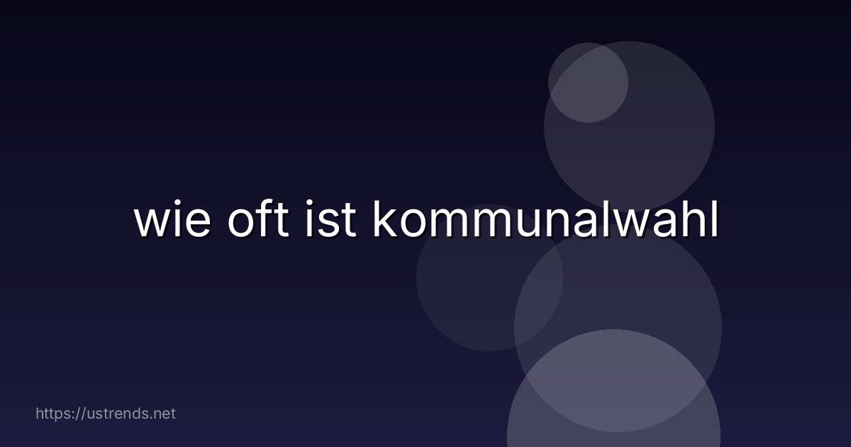 wie oft ist kommunalwahl