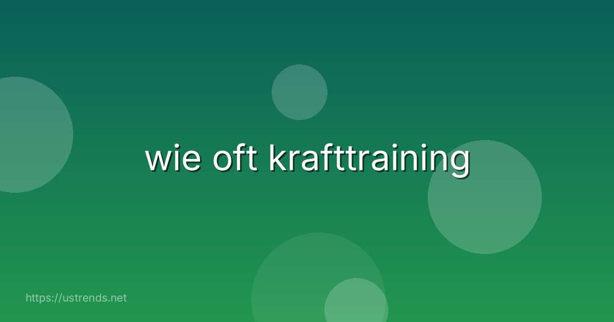 wie oft krafttraining