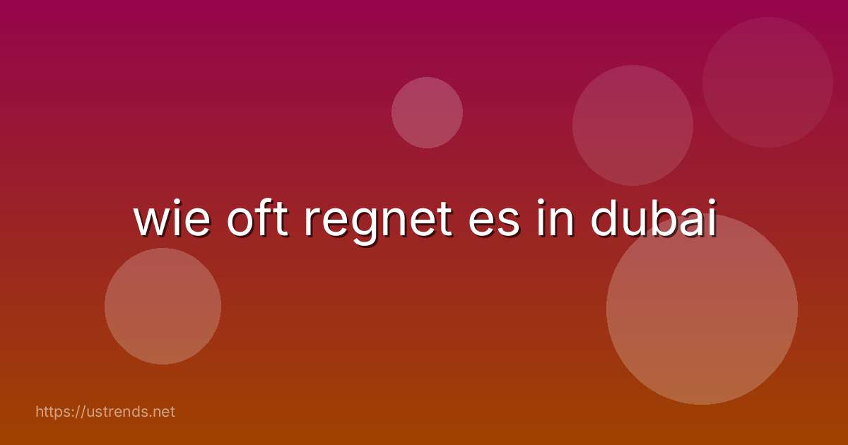 wie oft regnet es in dubai