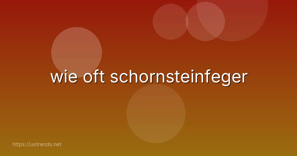 wie oft schornsteinfeger