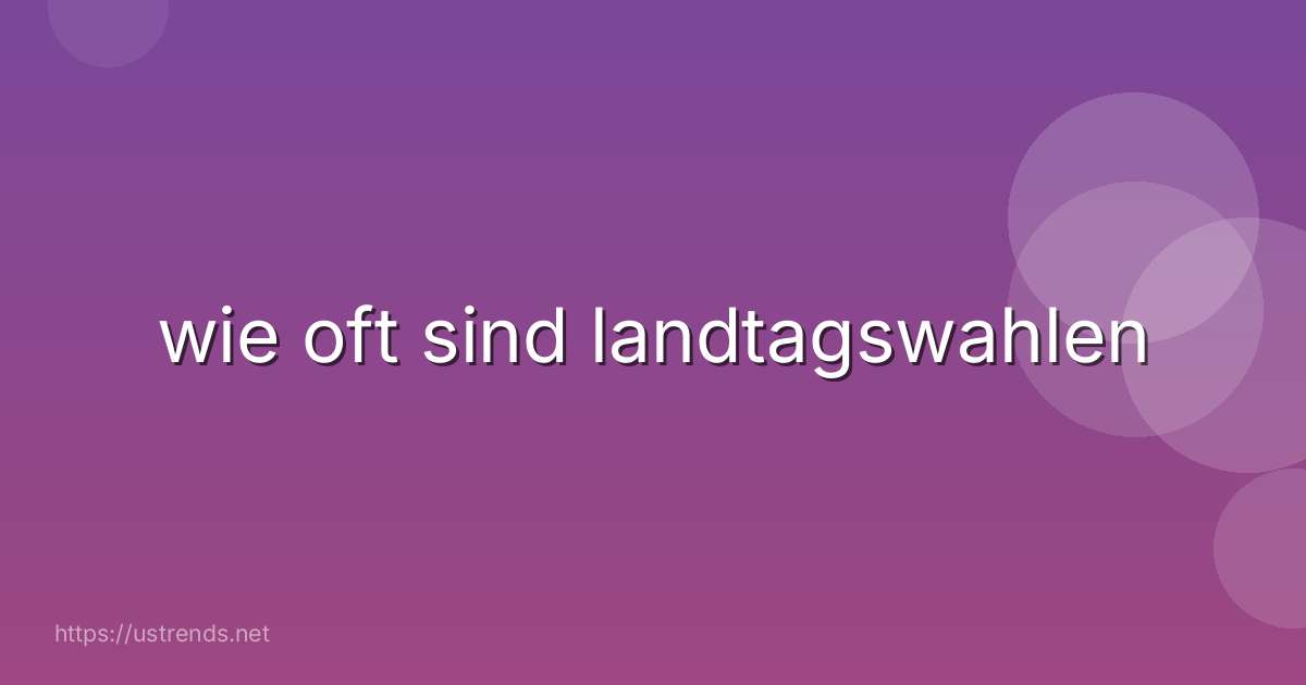 wie oft sind landtagswahlen