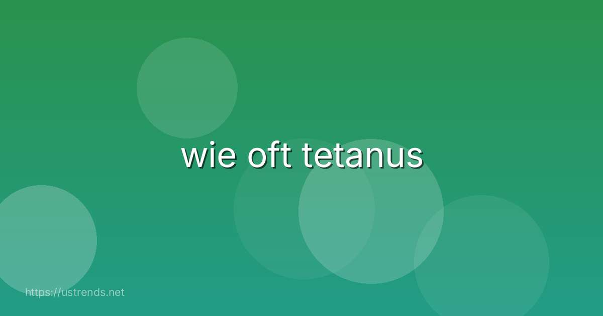 wie oft tetanus