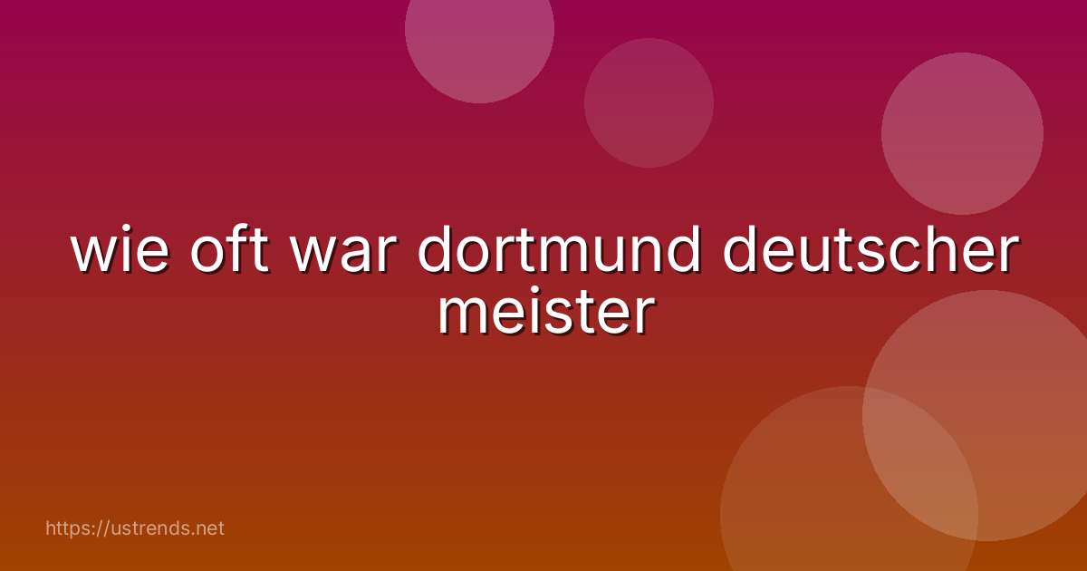 wie oft war dortmund deutscher meister