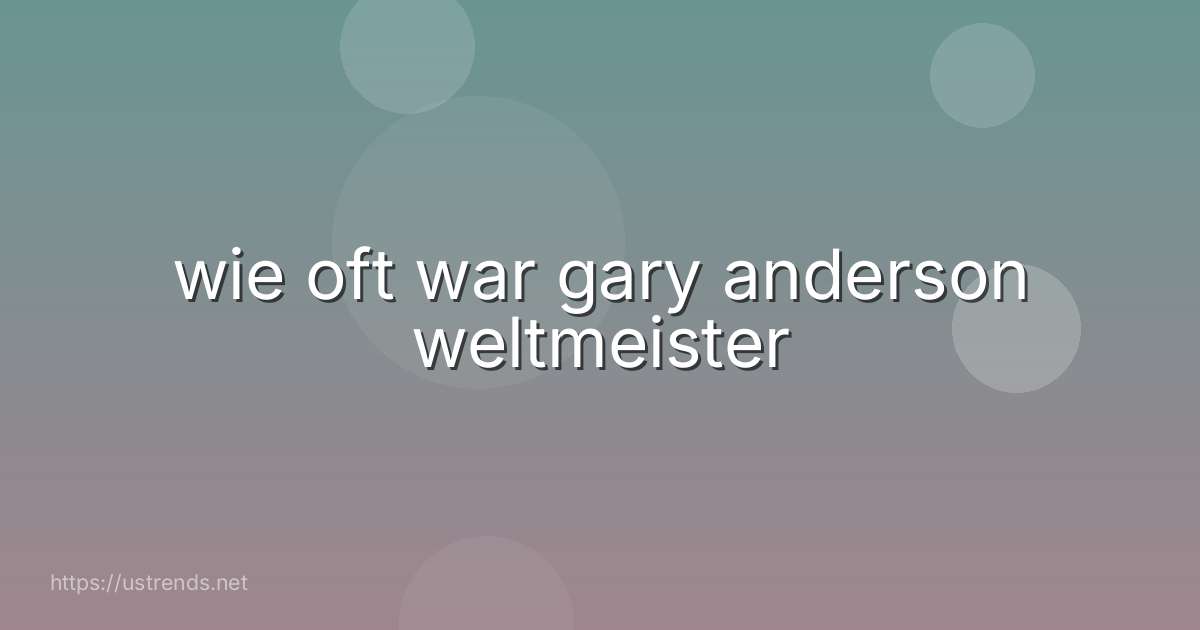 wie oft war gary anderson weltmeister