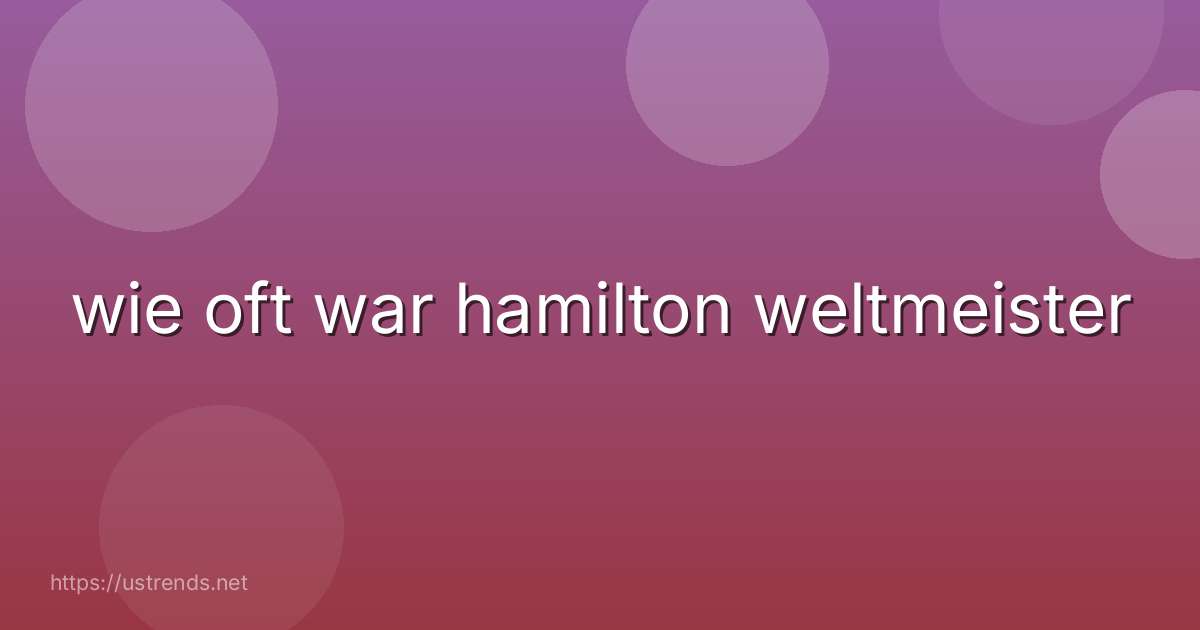 wie oft war hamilton weltmeister