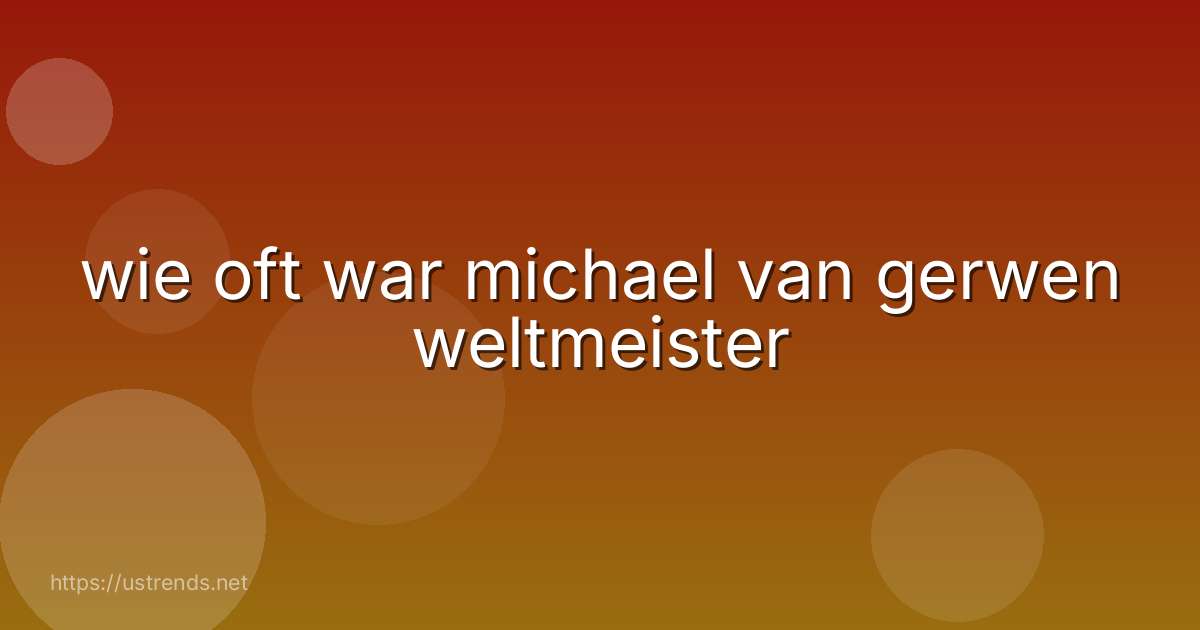 wie oft war michael van gerwen weltmeister