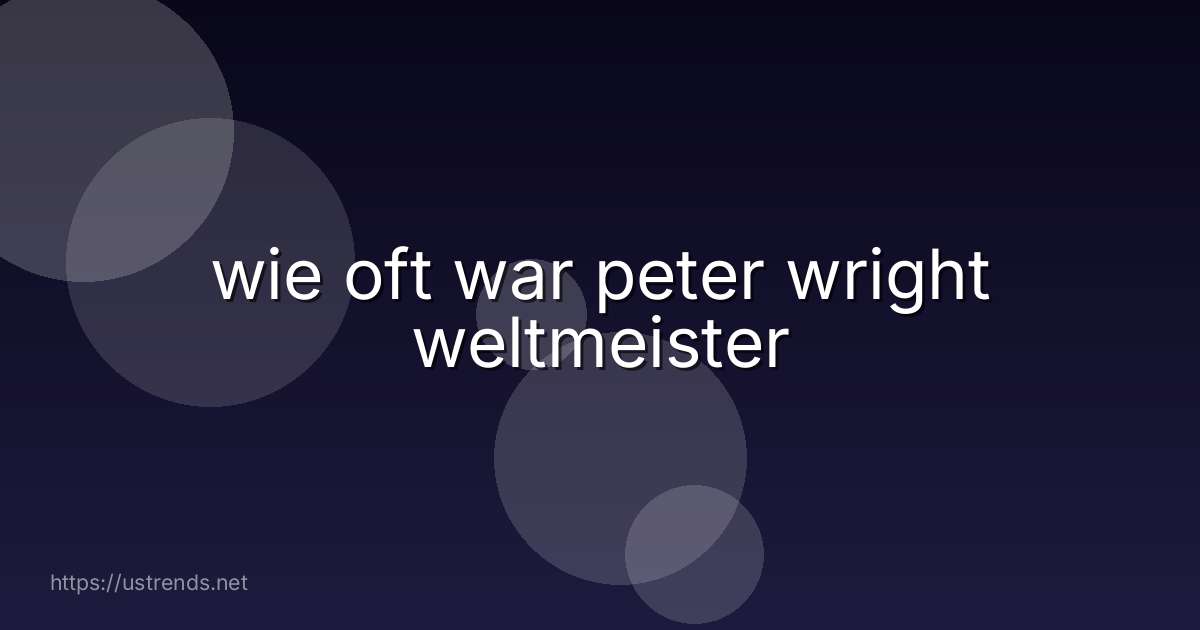 wie oft war peter wright weltmeister