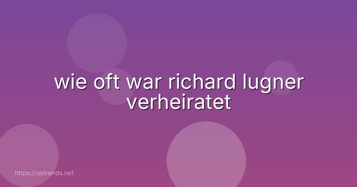 wie oft war richard lugner verheiratet