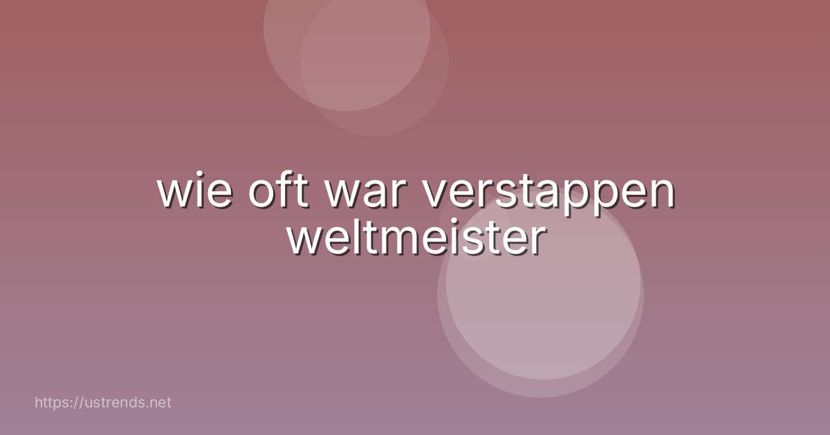 wie oft war verstappen weltmeister