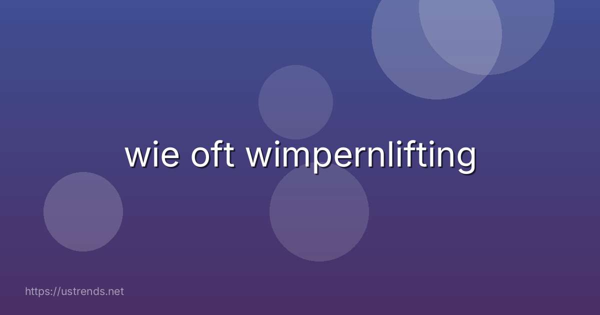 wie oft wimpernlifting