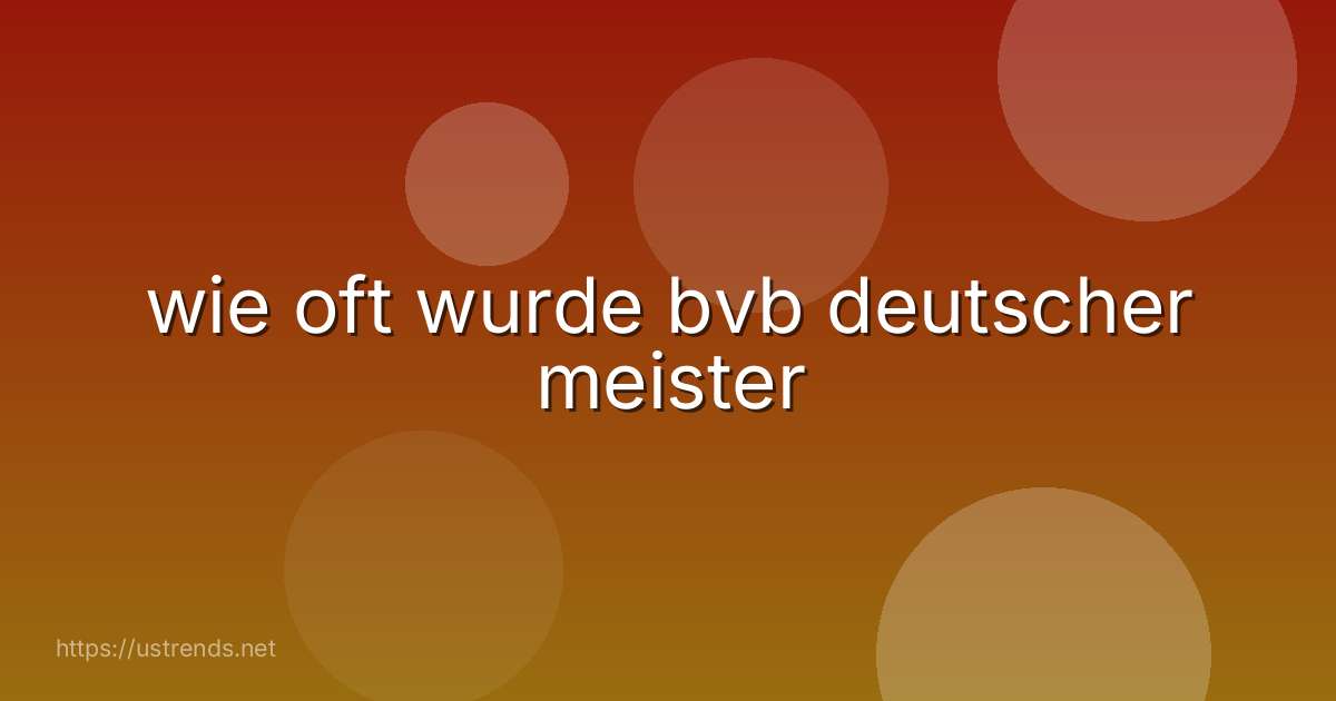 wie oft wurde bvb deutscher meister