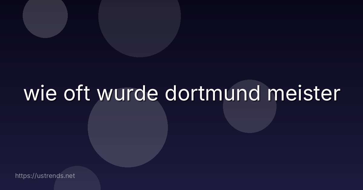 wie oft wurde dortmund meister