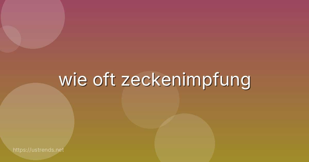 wie oft zeckenimpfung