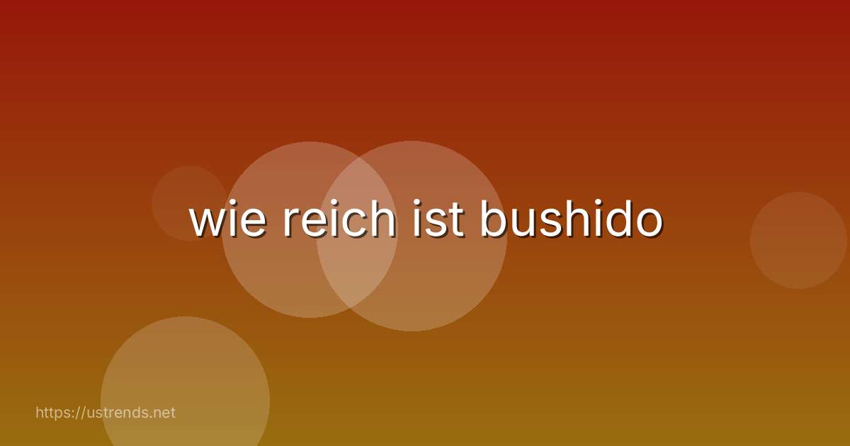 wie reich ist bushido